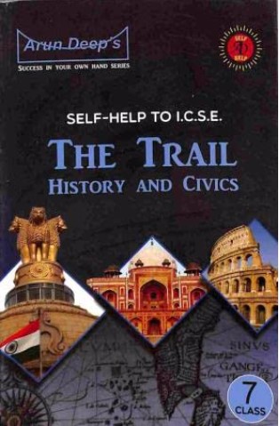 Arun Deeps Self-Help To ICSE The Trail History And Civics Class 7 2025-26